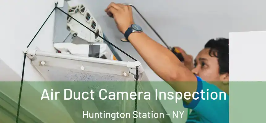 Air Duct Camera Inspection Huntington Station - NY