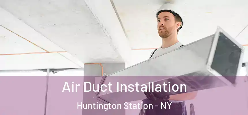  Air Duct Installation Huntington Station - NY