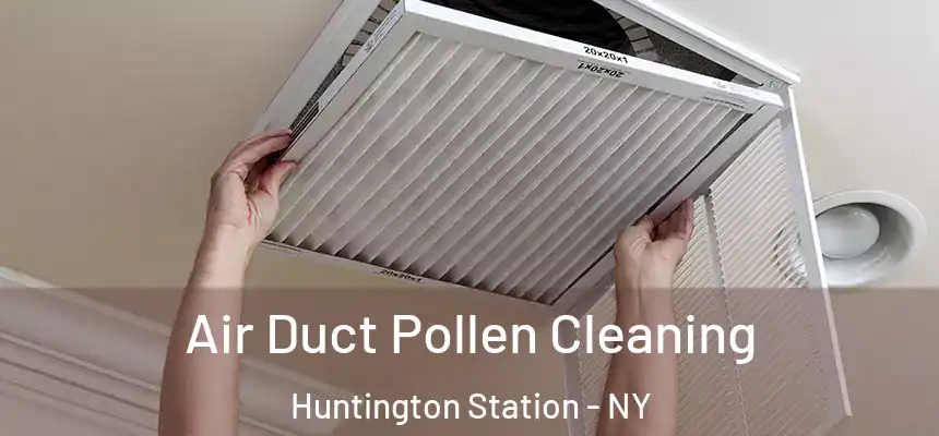 Air Duct Pollen Cleaning Huntington Station - NY