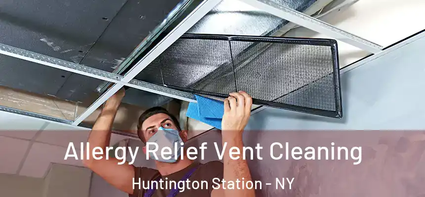Allergy Relief Vent Cleaning Huntington Station - NY
