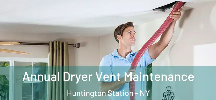  Annual Dryer Vent Maintenance Huntington Station - NY