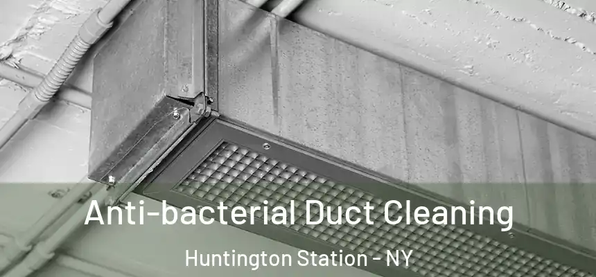 Anti-bacterial Duct Cleaning Huntington Station - NY