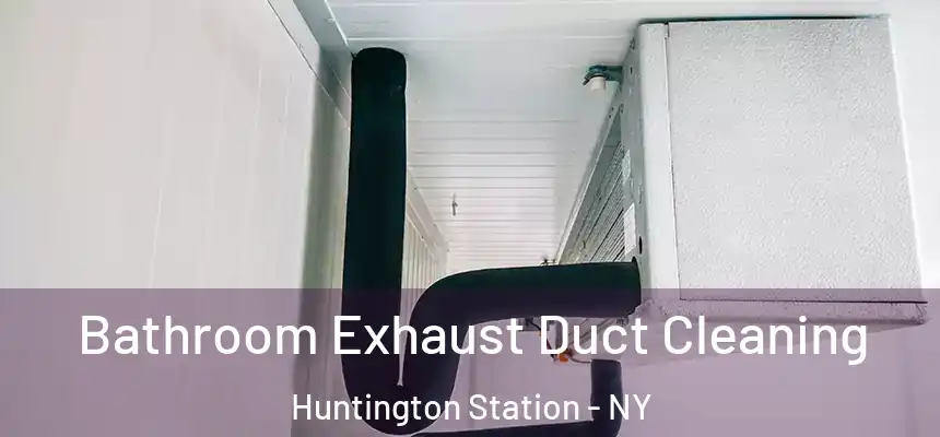  Bathroom Exhaust Duct Cleaning Huntington Station - NY
