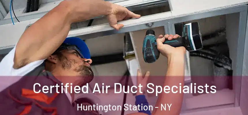Certified Air Duct Specialists Huntington Station - NY