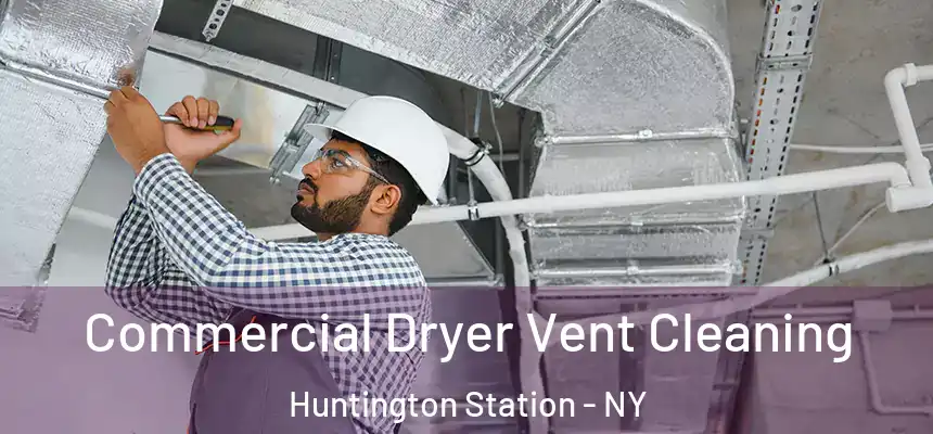 Commercial Dryer Vent Cleaning Huntington Station - NY