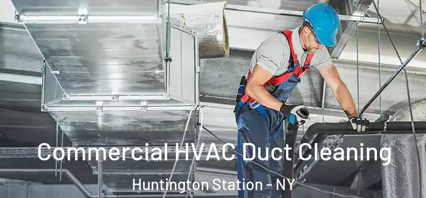 Commercial HVAC Duct Cleaning Huntington Station - NY