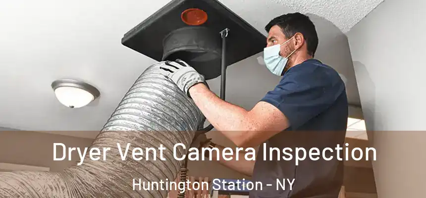 Dryer Vent Camera Inspection Huntington Station - NY