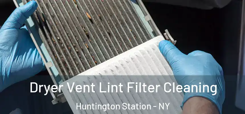 Dryer Vent Lint Filter Cleaning Huntington Station - NY