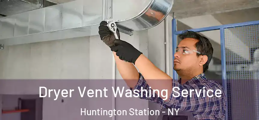 Dryer Vent Washing Service Huntington Station - NY