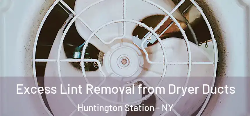 Excess Lint Removal from Dryer Ducts Huntington Station - NY