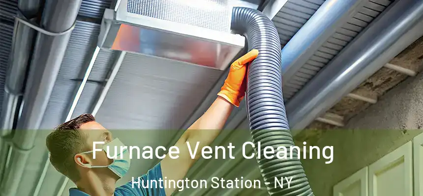 Furnace Vent Cleaning Huntington Station - NY