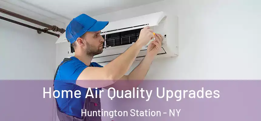 Home Air Quality Upgrades Huntington Station - NY