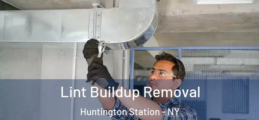 Lint Buildup Removal Huntington Station - NY