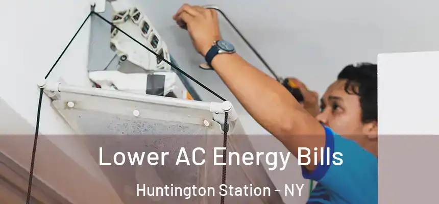  Lower AC Energy Bills Huntington Station - NY