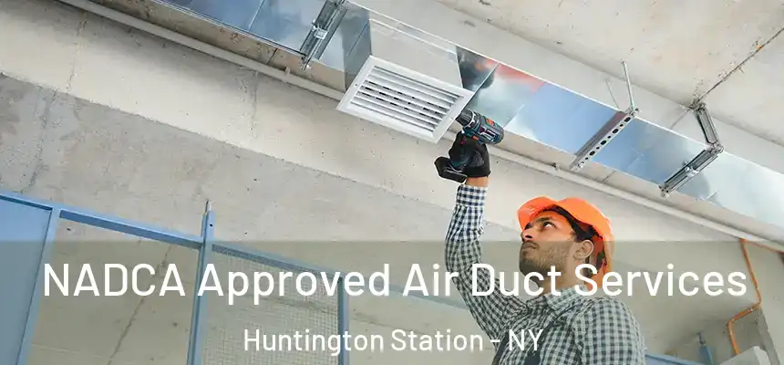 NADCA Approved Air Duct Services Huntington Station - NY