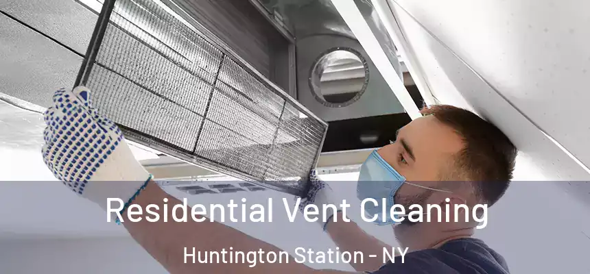 Residential Vent Cleaning Huntington Station - NY