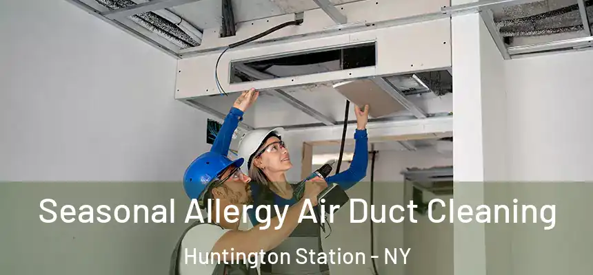 Seasonal Allergy Air Duct Cleaning Huntington Station - NY