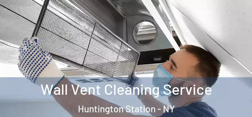  Wall Vent Cleaning Service Huntington Station - NY