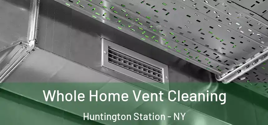  Whole Home Vent Cleaning Huntington Station - NY