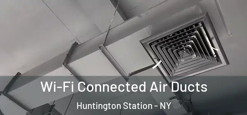 Wi-Fi Connected Air Ducts Huntington Station - NY